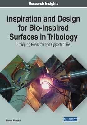 Inspiration and Design for Bio-Inspired Surfaces in Tribology: Emerging Research and Opportunities by Abdel-Aal, Hisham