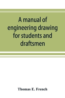 A manual of engineering drawing for students and draftsmen by E. French, Thomas