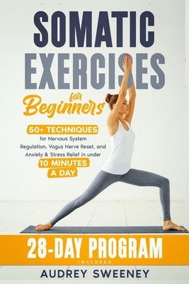 Somatic Exercises for Beginners: 50+ Techniques for Nervous System Regulation, Vagus Nerve Reset, and Anxiety & Stress Relief in Under 10 Minutes a Da by Nova, Vanguard