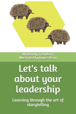 Let's talk about your leadership: Learning through the art of storytelling by Kerin, Louise