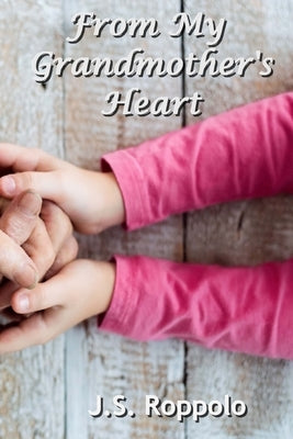 From My Grandmother's Heart by Roppolo, J. S.