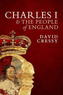 Charles I and the People of England by Cressy, David