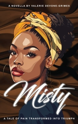 Misty: A Tale of Pain Transformed into Triumph by Devone-Grimes, Valerie