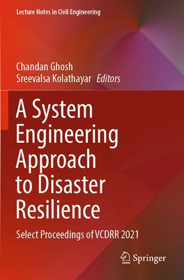 A System Engineering Approach to Disaster Resilience: Select Proceedings of Vcdrr 2021 by Ghosh, Chandan