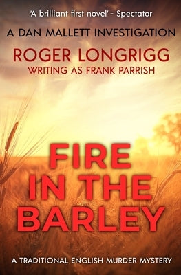 Fire in the Barley: A traditional English murder mystery by Longrigg, Roger