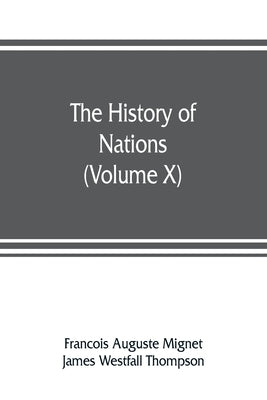 The History of Nations: The French revolution from 1789 to 1815 (Volume X) by Auguste Mignet, Francois