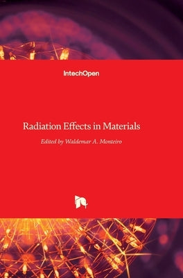 Radiation Effects in Materials by Monteiro, Waldemar Alfredo