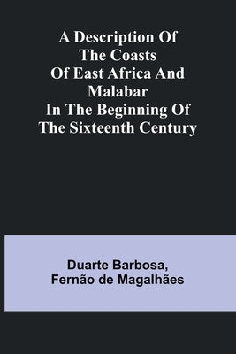A Description Of The Coasts Of East Africa And Malabar In The Beginning Of The Sixteenth Century by Barbosa, Duarte