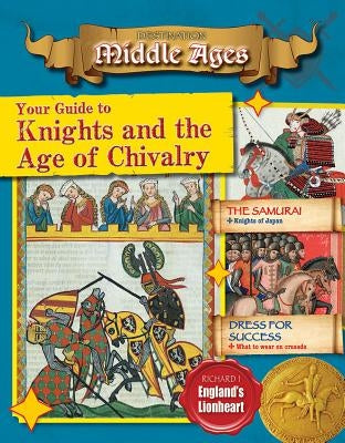 Your Guide to Knights and the Age of Chivalry by O'Brien Cynthia