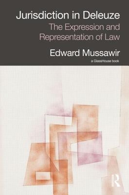 Jurisdiction in Deleuze: The Expression and Representation of Law by Mussawir, Edward