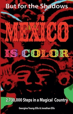 But For the Shadows, Mexico is Color by Young-Ellis, Georgina