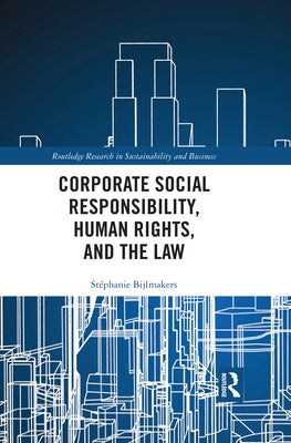 Corporate Social Responsibility, Human Rights and the Law by Bijlmakers, Stéphanie