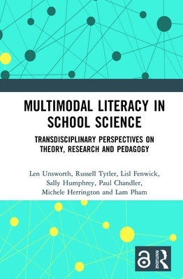 Multimodal Literacy in School Science: Transdisciplinary Perspectives on Theory, Research and Pedagogy by Unsworth, Len