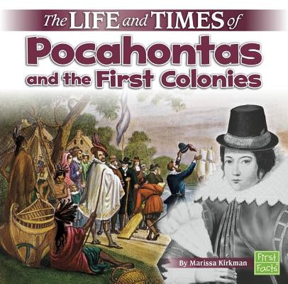 The Life and Times of Pocahontas and the First Colonies by Kirkman, Marissa