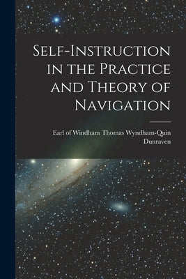 Self-instruction in the Practice and Theory of Navigation by Dunraven, Windham Thomas Wyndham-Quin