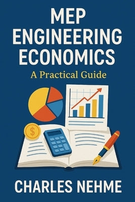 MEP Engineering Economics: A Practical Guide by Nehme, Charles