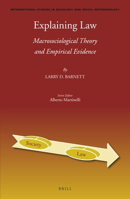 Explaining Law: Macrosociological Theory and Empirical Evidence by Barnett, Larry D.