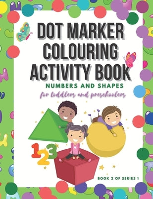 Dot Marker Colouring Activity Book: Numbers and Shapes for Toddlers and Preschoolers by Book Maker, Magic