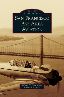 San Francisco Bay Area Aviation by Larkins, William T.