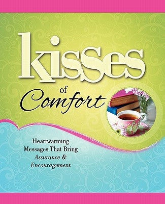 Kisses of Comfort: Heartwarming Messages That Bring Assurance & Encou by Howard Books