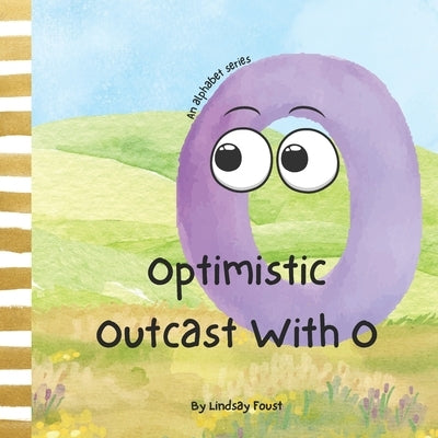 Optimistic Outcast With O A Children's Short Story That Teaches Positive Mindset: ABC Book Of The Week For Preschool and Kindergarten by Foust, Lindsay