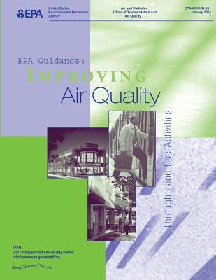 EPA Guidance: Improving Air Quality Through Land Use Activity by Epa's Transportation Air Quality Center