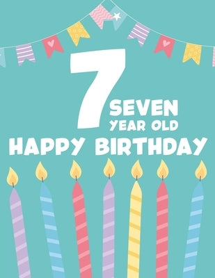 7 Seven Year Old Happy Birthday: Childrens Coloring Book For Seventh Birthday, Adorable Designs And Illustrations To Color For Kids by Forever, Fun