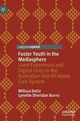 Foster Youth in the Mediasphere: Lived Experience and Digital Lives in the Australian Out-Of-Home Care System by Deitz, Milissa