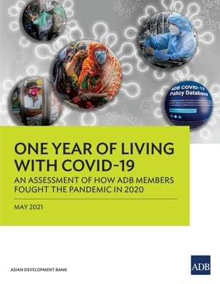 One Year of Living with COVID-19: An Assessment of How ADB Members Fought the Pandemic in 2020 by Asian Development Bank