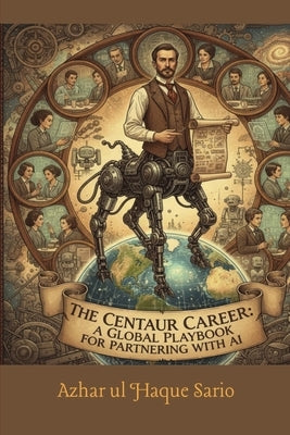 The Centaur Career: A Global Playbook for Partnering with AI by Sario, Azhar Ul Haque