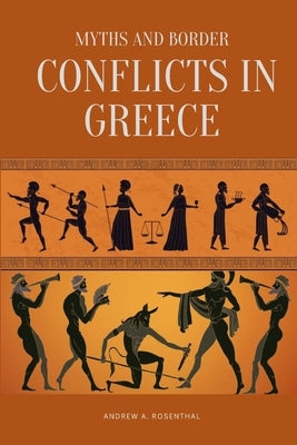 Myths and Border Conflicts in Greece by Rosenthal, Andrew A.