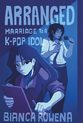 Arranged Marriage to a K-pop Idol by Rowena, Bianca