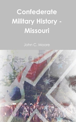Confederate Military History - Missouri by Moore, John C.