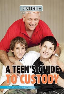 A Teen's Guide to Custody by Callahan, Timothy