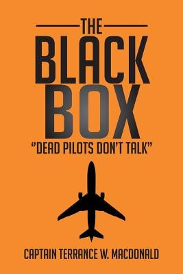 The Black Box: ''Dead Pilots Don't Talk'' by MacDonald, Captain Terrance W.