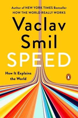Speed: How It Explains the World by Smil, Vaclav