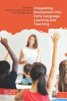 Integrating Assessment Into Early Language Learning and Teaching by Prosic-Santovac, Danijela