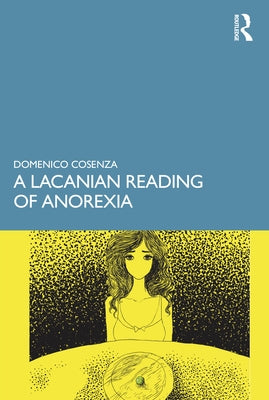 A Lacanian Reading of Anorexia by Cosenza, Domenico