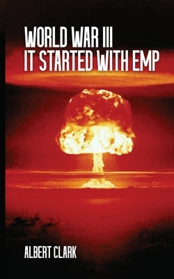 World War III - It Started with EMP by Clark, Albert