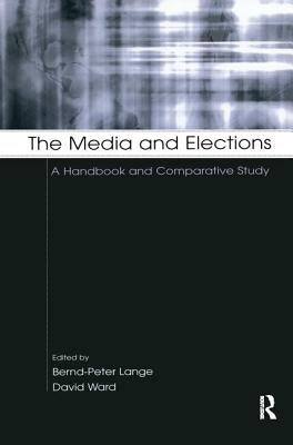The Media and Elections: A Handbook and Comparative Study by Lange, Bernd-Peter