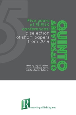 Five years of ELEUK conferences: a selection of short papers from 2019 by Lallana, Amparo