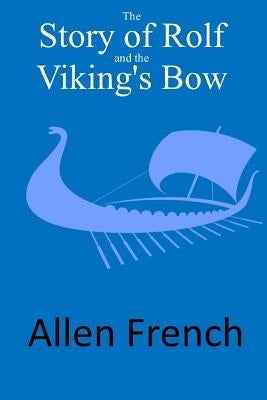 The Story of Rolf and the Viking's Bow by French, Allen