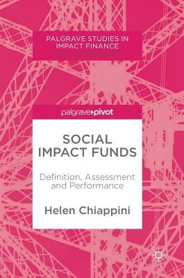 Social Impact Funds: Definition, Assessment and Performance by Chiappini, Helen