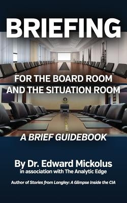 Briefing for the Boardroom and the Situation Room: A Brief Guidebook by Mickolus, Edward