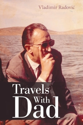 Travels with Dad by Radovic, Vladimir