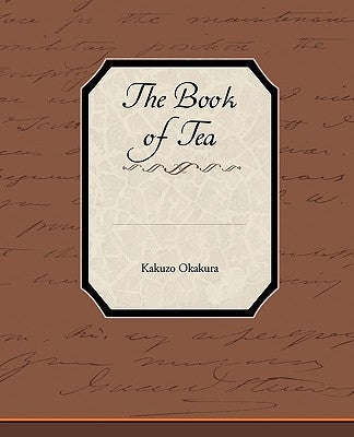 The Book of Tea by Okakura, Kakuzo