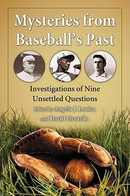 Mysteries from Baseball's Past: Investigations of Nine Unsettled Questions by Louisa, Angelo J.