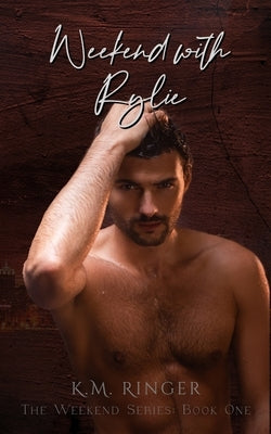 Weekend with Rylie by Ringer, K. M.