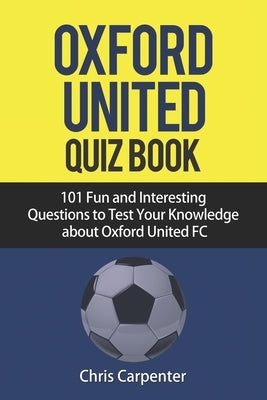 Oxford United FC Quiz Book by Carpenter, Chris