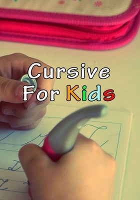 Cursive For Kids: Make your kids write pretty by Cursive, Kids